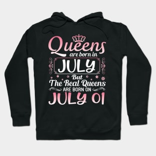 Queens Are Born In July Real Queens Are Born On July 01 Birthday Nana Mom Aunt Sister Wife Daughter Hoodie